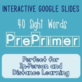 Google Slides Interactive PrePrimer Sight Words: In Person & Distance Learning