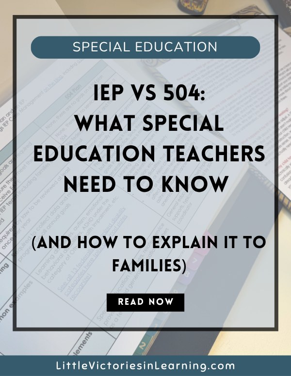 Cover image with the text, "IEP vs 504: What Special Education Teachers Need to Know (and how to explain it to families)"