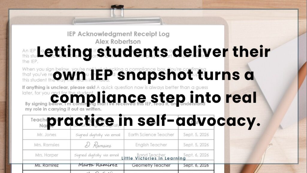 Image of an IEP Acknowledgment Receipt Log with text overlay reading, "Letting students deliver their own IEP snapshot turns a compliance step into a real practice in self-advocacy."